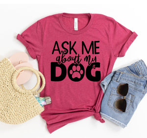Ask Me About My Dog T-shirt - ThoseDogParents
