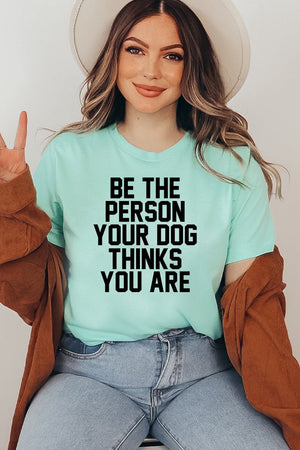 Be The Person Your Dog Thinks You Are T-shirt - ThoseDogParents