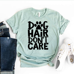 Dog Hair Don't Care T-shirt - ThoseDogParents