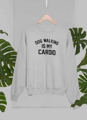 Dog Walking Is My Cardio Sweat Shirt - ThoseDogParents