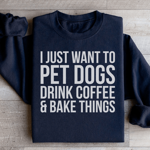 I Just Want To Pet Dogs Drink Coffee & Bake Things - ThoseDogParents