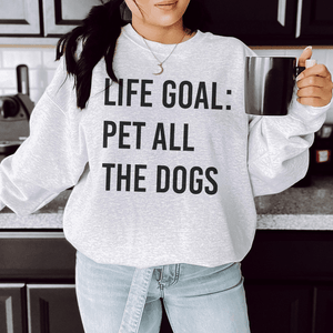 Life Goal Pet All The Dogs - ThoseDogParents