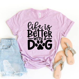 Life Is Better With A Dog T-shirt - ThoseDogParents