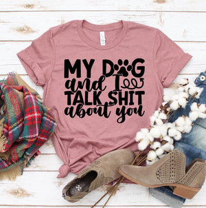 My Dog And I Talk Shit About You T-shirt - ThoseDogParents
