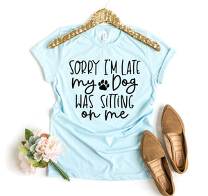 Sorry I'm Late My Dog T-shirt - ThoseDogParents