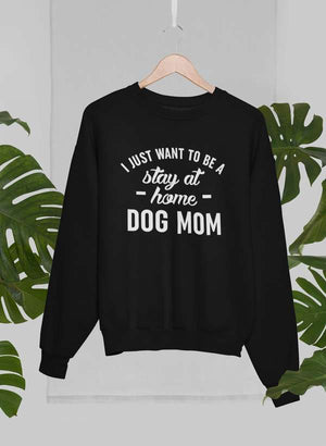 Stay At Home Dog Mom Sweat Shirt - ThoseDogParents