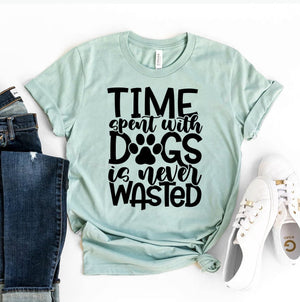 Time Spent With Dogs Is Never Wasted T-shirt - ThoseDogParents